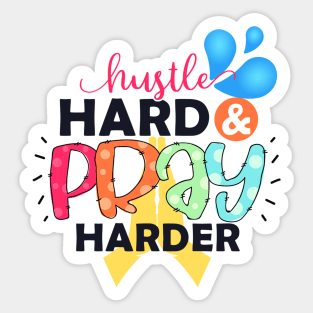 Hustle Hard And Pray Harder Sticker